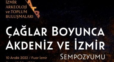 “Çağlar Boyunca Akdeniz ve İzmir Sempozyumu” 10 Aralık’ta başlıyor