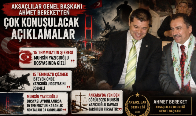 AKSAÇLILAR Genel Başkanı Ahmet Bereket'ten Gündem Yaratacak 15 Temmuz Açıklaması